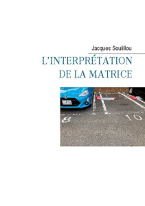 L'interprétation de la matrice. Scènes de la vie cellulaire - Soulillou Jacques