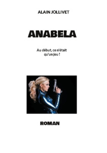 Anabela. Au début, ce n'était qu'un jeu ! - Jollivet Alain