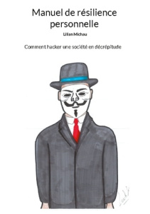 Manuel de résilience personnelle. Comment hacker une société en décrépitude - Michau Lilian