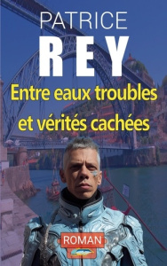 Entre eaux troubles et verités cachées - Rey Patrice