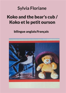 KOKO AND THE BEAR'S CUB / KOKO ET LE PETIT OURSON - BILINGUE ANGLAIS/FRANCAIS - ILLUSTRATIONS, COULE - FLORIANE SYLVIA