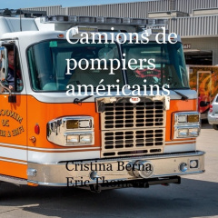 Camions de pompiers américains - Berna Cristina ; Thomsen Eric