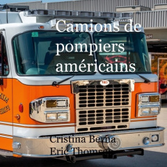 Camions de pompiers américains - Berna Cristina ; Thomsen Eric