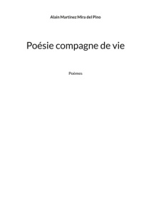 Poésie compagne de vie - Martinez Mira del Pino Alain