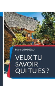 Veux tu savoir qui tu es ? - Lumineau Marie