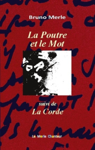 La Poutre et le Mot. suivi de la Corde - Merle Bruno