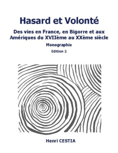 Hasard et volonté edition 2. Des vies en France, en Bigorre et aux Amériques du XVIIème au XXème siè - Cestia Henri