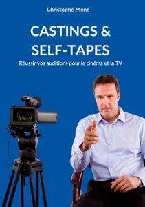 Castings & Self-Tapes. Réussir vos auditions pour le cinéma et la TV - Mené Christophe