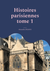 Histoires parisiennes. Quartier Saint-Germain l'Auxerrois - Delrue Alexandra