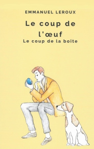 Le coup de l'Oeuf. Le coup de la boîte - Leroux Emmanuel