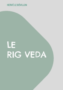 Le Rig Veda. Traduction complète en français - Le Bevillon herve