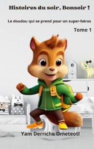 Le Doudou qui se prend pour un super-héros. Histoire du soir, Bonsoir ! Tome 1 - Derriche Ometeotl yam