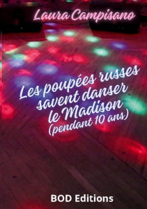 Les poupées russes savent danser le Madison. Pendant dix ans - Campisano Laura