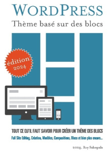WordPress Thème basé sur des blocs. Tout ce qu'il faut savoir pour créer un thème des blocs - Sahupala Roy