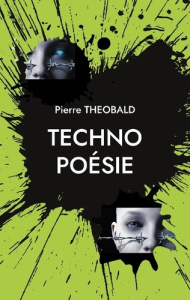 Techno poésie. Essai sur l'intelligence artificielle en poésie - Théobald Pierre