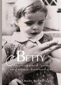 Betty. chronique d'une enfance écorchée - Bonmariage Marie-claude