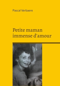 Petite maman immense d'amour - Verbaere Pascal