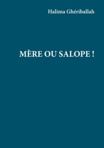Mère ou Salope ! - Gheriballah Halima