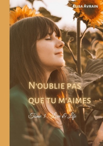 N'oublie pas que tu m'aimes. Tome 3, Love & Life - Avrain Elisa