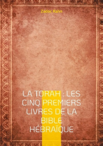 La Torah : Les cinq premiers livres de la Bible hébraïque. Une traduction magistrale du texte fondat - Kahn Zadoc