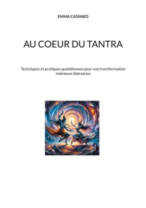 Au coeur du tantra. Techniques et pratiques quotid - Cataneo Emma