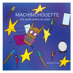 Machinchouette. Une étoile pleine de toiles - Sionneau Florent