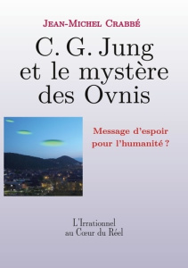 C. G. Jung et le mystère des Ovnis. Message d'espoir pour l'humanité ? - Crabbé Jean-Michel