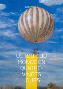 Le Tour du monde en quatre-vingts jours. Une aventure épique à travers le globe avec Phileas Fogg - - Verne Jules