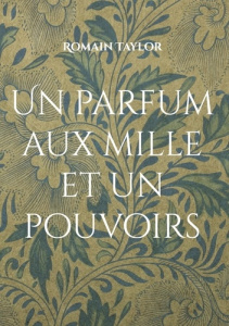 Un parfum aux mille et un pouvoirs - Taylor Romain