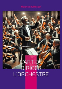 L'Art de diriger l'orchestre. Les techniques et la philosophie de la direction d'orchestre selon Ric - Kufferath Maurice