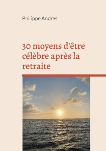30 moyens d'être célèbre après la retraite. Super Agers ou la fin du "jeunisme" - Andrès Philippe
