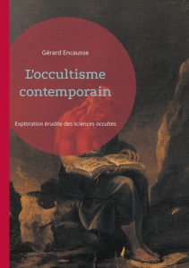 L'occultisme contemporain. Exploration érudite des sciences occultes - Encausse Gérard
