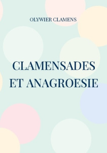 Clamensades et anagroesie - Clamens Olywier