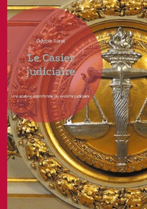 Casier judiciaire. Une analyse approfondie du sys - Barot Odysse