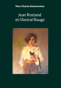 Jean Rostand et l'Amiral Rouge. Dans les pas de Jean Rostand, enfant, à la découverte des insectes a - Sommereisen Marc Charles