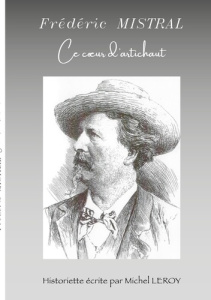 Frédéric Mistral, ce coeur d'artichaut - Leroy Michel