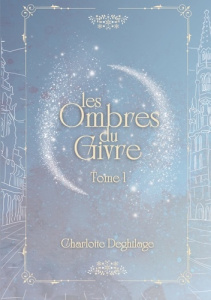 Les Ombres du Givre. Tome 1 - Charlotte Deghilage