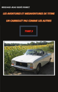Les aventures et mésaventures de Titine, un cabriolet pas comme les autres Tome 9 - Dusert Bernard Jean René