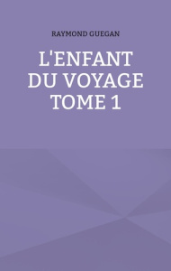 L'enfant du voyage - Guegan Raymond