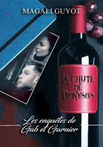 Les enquêtes de Gab et Garnier. La chute de Dionysos - Guyot Magali