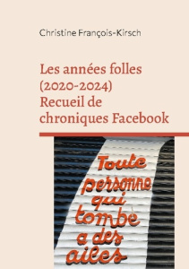 Les années folles (2020-2024). Recueil de chroniques Facebook - François-Kirsch Christine