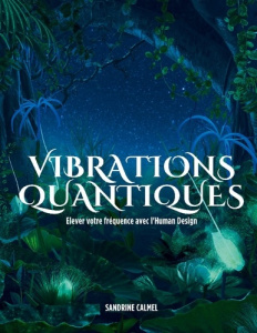 Vibrations quantiques. Elever votre fréquence avec l'Human Design - Calmel Sandrine