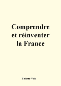 Comprendre et réinventer la France - Velu Thierry