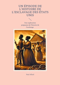 Un épisode de l'Histoire de l'esclavage des États Unis. Une exploration poignante de l'histoire de l - Allard Paul
