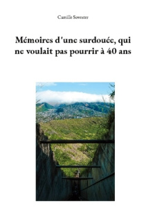 Mémoires d'une surdouée qui ne voulait pas pourrir à 40 ans - Sovester Camille