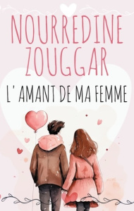 L'Amant de ma femme - Zouggar Nourredine