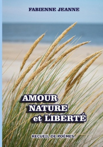 AMOUR NATURE ET LIBERTE - RECUEIL DE POEMES - JEANNE FABIENNE