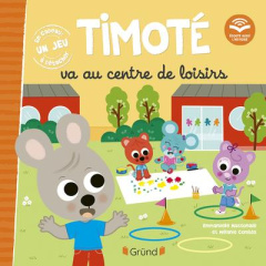 Timoté : Timoté va au centre de loisirs. Avec un jeu à détacher - Massonaud Emmanuelle ; Combes Mélanie
