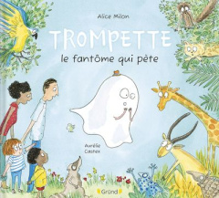 Trompette. Le fantôme qui pète - Milon Alice ; Castex Aurélie