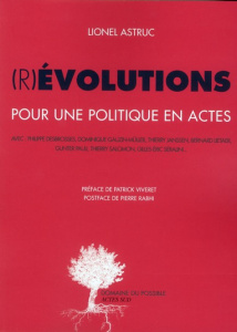 (R)évolutions. Pour une politique en actes - Astruc Lionel ; Viveret Patrick ; Rabhi Pierre
